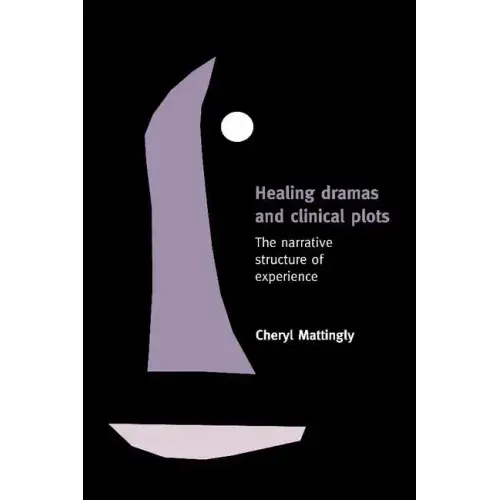 Healing Dramas and Clinical Plots: The Narrative Structure of Experience