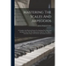 Mastering The Scales And Arpeggios: A Complete And Practical System For Studying The Scales And Arpeggios From The Most Elementary Steps To The Highes