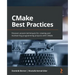 CMake Best Practices: Discover proven techniques for creating and maintaining programming projects with CMake