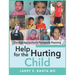 Help for the Hurting Child: Christian Approaches to Therapeutic Parenting