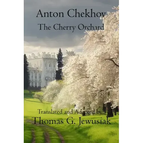 The Cherry Orchard by Anton ChekhovTranslated, Adapted, Edited and Annotated by
