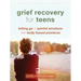 Grief Recovery for Teens: Letting Go of Painful Emotions with Body-Based Practices