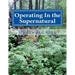 Operating In the Supernatural: Living Supernaturally and Extraordinarily