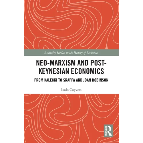 Neo-Marxism and Post-Keynesian Economics: From Kalecki to Sraffa and Joan Robinson