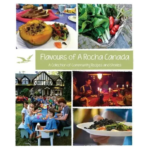 Flavours of A Rocha Canada: A Collection of Community Recipes and Stories