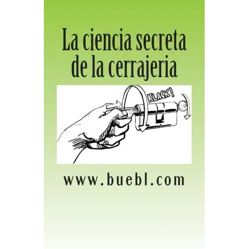 La ciencia secreta de la cerrajeria: Manual para abrir cerrojos