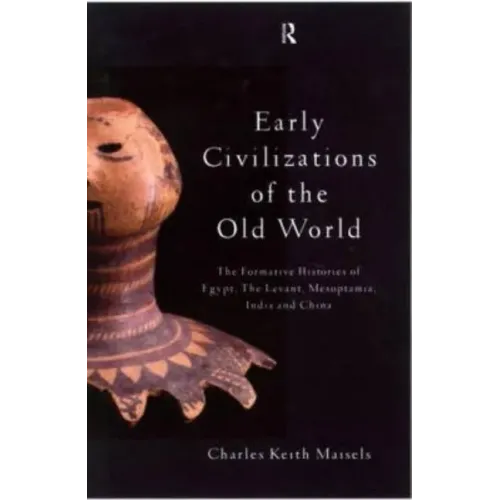 Early Civilizations of the Old World: The Formative Histories of Egypt, The Levant, Mesopotamia, India and China