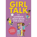 Girl Talk: The Ultimate Body and Puberty Book for Girls!