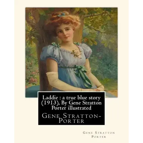 Laddie: a true blue story (1913), By Gene Stratton Porter illustrated: By Herman Pfeifer. (Pfeifer, Herman, 1879-1931).