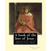 A book of the love of Jesus: a collection of ancient English devotions in prose and verse (1915). By: Robert Hugh Benson, and By: Richard Rolle: Ri