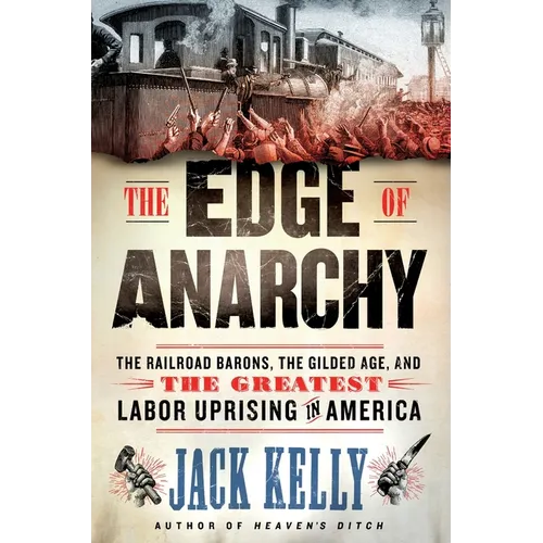 The Edge of Anarchy: The Railroad Barons, the Gilded Age, and the Greatest Labor Uprising in America