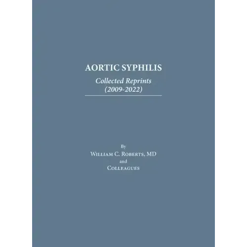 Aortic Syphilis: Collected Reprints (2009-2022): Collected Reprints (1977-2019)