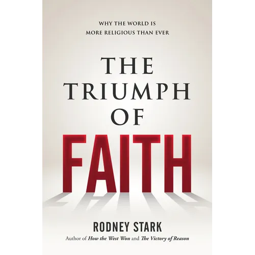 The Triumph of Faith: Why the World Is More Religious Than Ever