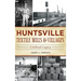 Huntsville Textile Mills & Villages: Linthead Legacy
