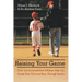 Raising Your Game: Over 100 Accomplished Athletes Help You Guide Your Girls and Boys Through Sports