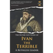 Ivan the Terrible: A Ruthless Leader. The Entire Life Story
