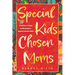 Special Kids, Chosen Moms: A Mother's Guide to Raising Her Special-Needs Child