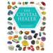 The Crystal Healer: Crystal Prescriptions That Will Change Your Life Forever