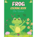 FROG Coloring Book For Women: Adult Stress Relief & Relaxation Frogs & Toads Coloring Book (Unique gift for Women)