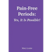 Pain-Free Periods: Yes, It Is Possible!