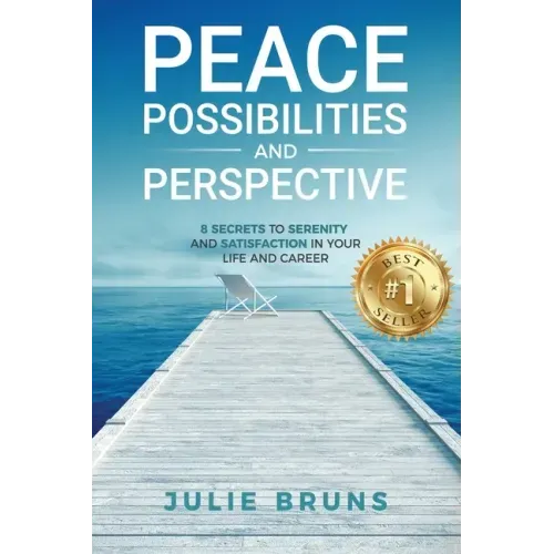 Peace, Possibilities and Perspective: 8 Secrets to Serenity and Satisfaction in Your Life and Career