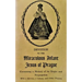 Devotion to the Miraculous Infant Jesus of Prague: Containing a History of its Origin and Propagation, with a Novena, Litany and Other Prayers