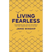 Living Fearless: Exchanging the Lies of the World for the Liberating Truth of God /]Cjamie Winship