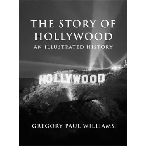 The Story of Hollywood: An Illustrated History