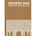 Shigeru Ban: Timber in Architecture