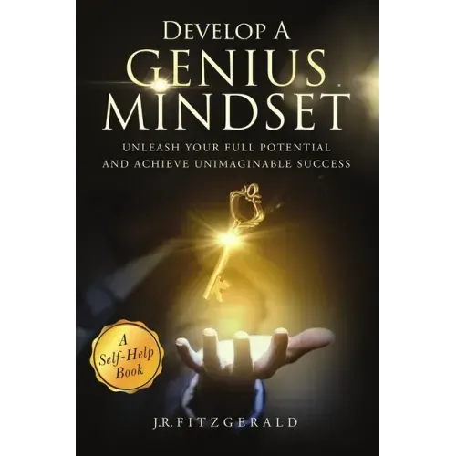Develop a Genius Mindset: Unleash Your Full Potential and Achieve Unimaginable Success