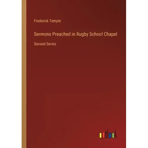 Sermons Preached in Rugby School Chapel: Second Series