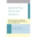Righting Health Policy: Bioethics, Political Philosophy, and the Normative Justification of Health Law and Policy