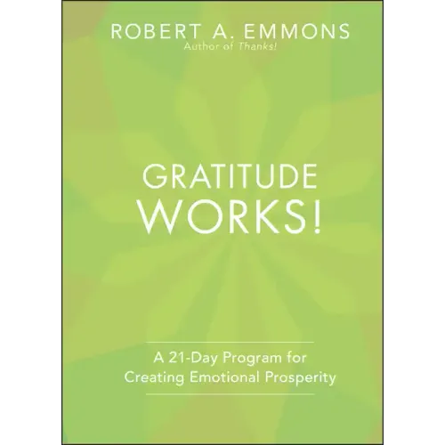 Gratitude Works!: A Twenty-One-Day Program for Creating Emotional Prosperity