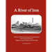 A River of Iron: A History of Mining, Smelting and Transporting Iron in the Virginia Counties of Alleghany, Augusta, Botetourt and Rockbridge