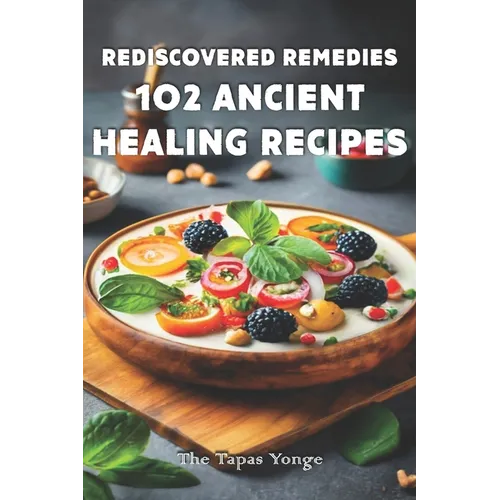 Rediscovered Remedies: 102 Ancient Healing Recipes