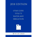 Utah Code - Title 73 - Water and Irrigation (2018 Edition)