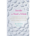 Inside the Soul of Islam: A Transformative Guide to the Love, Beauty and Wisdom of Islam for Spiritual Seekers of All Faiths
