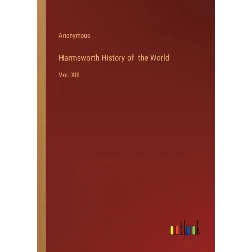 Harmsworth History of the World: Vol. XIII