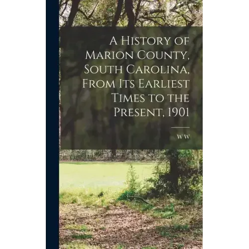 A History of Marion County, South Carolina, From its Earliest Times to the Present, 1901