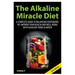 The Alkaline Miracle Diet: A Complete Guide to Balancing Your Body's PH and Improving Your Health and Well-Being with Alkaline Foods and Water