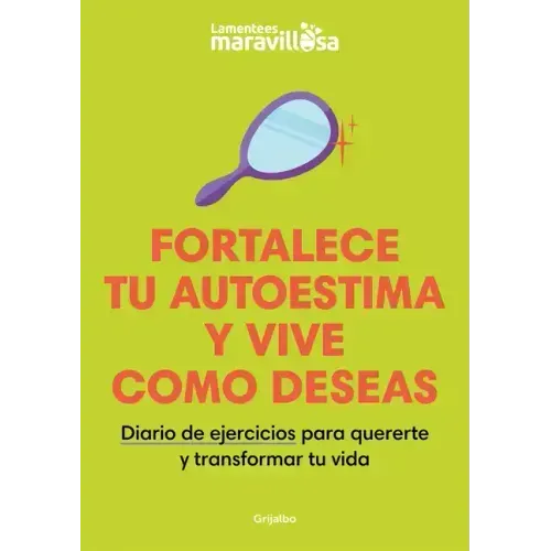 Fortalece Tu Autoestima Y Vive Como Deseas. Diario de Ejercicios Para Quererte Y Transformar Tu Vida / Strengthen Your Self-Esteem, Live as You Wish.