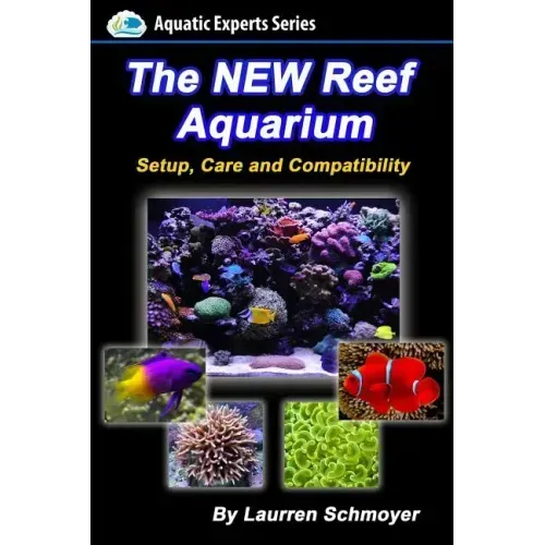 The New Reef Aquarium: Setup, Care and Compatibility (+ Free Bonus Material)