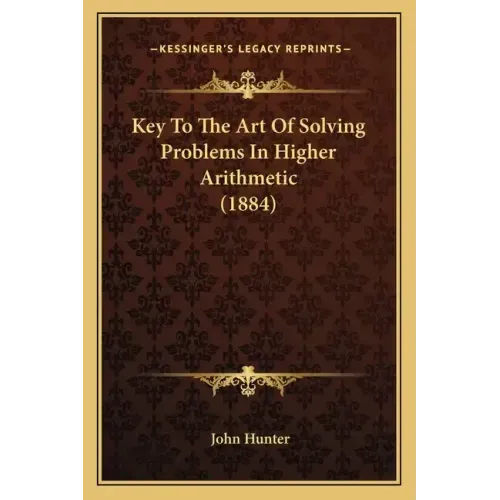 Key To The Art Of Solving Problems In Higher Arithmetic (1884)
