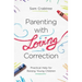 Parenting with Loving Correction: Practical Help for Raising Young Children