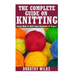 The Complete Guide on How to Knit from Beginner to Expert: Learn How to Knit from Beginner to Expert