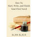 How to Start, Write, and Finish Your First Novel