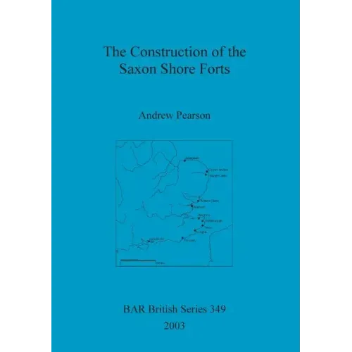 The Construction of the Saxon Shore Forts