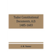 Tudor constitutional documents, A.D. 1485-1603 with an Historical Commentary