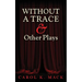 WITHOUT A TRACE & Other Plays