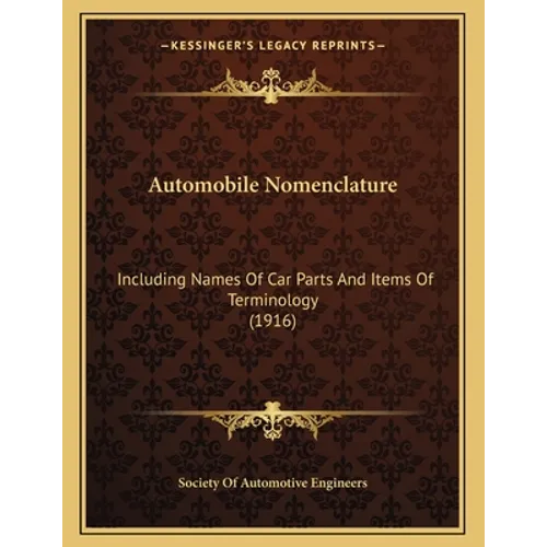 Automobile Nomenclature: Including Names Of Car Parts And Items Of Terminology (1916)